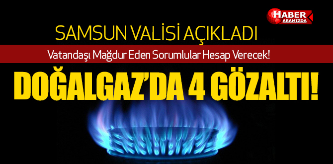 Samsun’da Doğalgaz Kesintisiyle İlgili 4 Kişi Gözaltına Alındı!