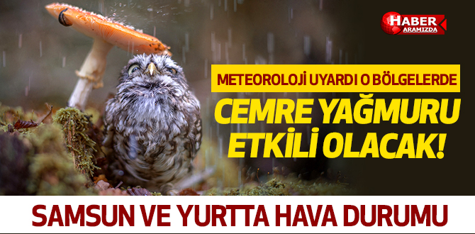 Samsun ve Yurtta Hava Durumu! Cemre Yağmurları Ne Kadar Sürecek