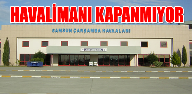 ÇARŞAMBA HAVALİMANI KAPANMIYOR