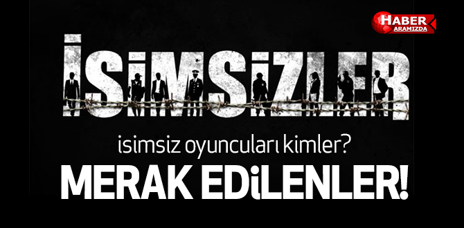 İsimsizler yakında Kanal D’de – İsimsiz oyuncuları kimler?