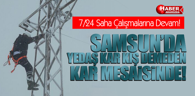 Yedaş 7-24 Kar Mesaisine Devam Ediyor!