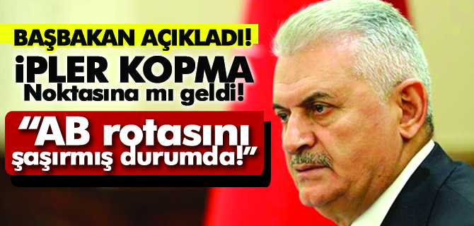 Başbakan Binali Yıldırım AB rotasını şaşırmış durumda!