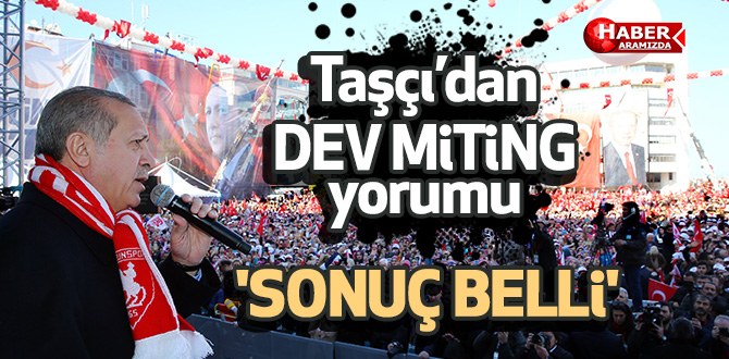 Taşçı ‘Reis’e gösterilen ilgi sandıktan çıkacak sonucun sinyalini verdi’