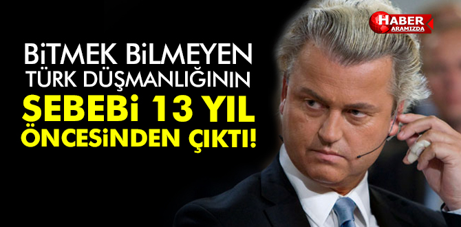 Geert Wilders’in Türk Düşmanlığının Sebebi 13 Yıl Öncesinden Çıktı!