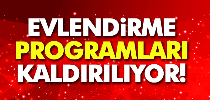 Evlendirme Programları Kaldırılıyor!