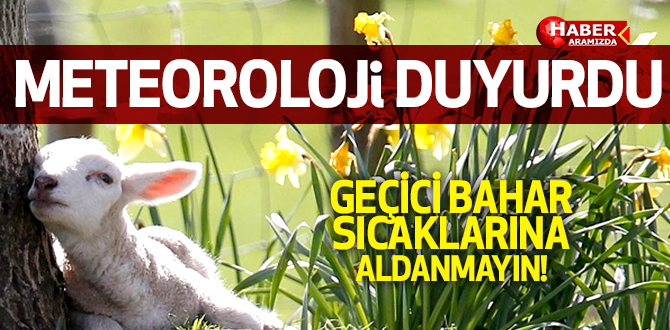 Meteoroloji Duyurdu Geçici Bahar Havasına Aldatmayın