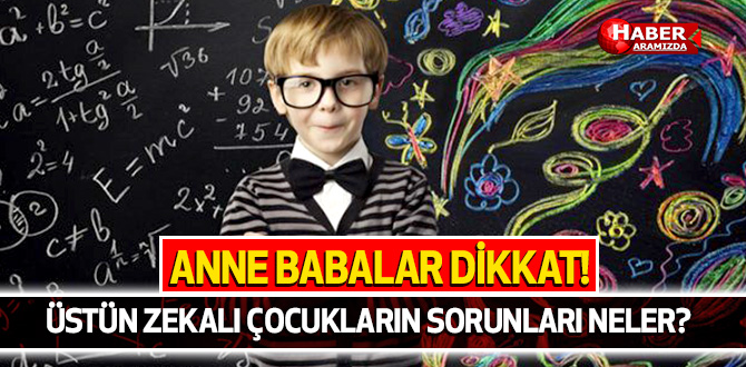 Anne Babalar Dikkat! Üstün zekalı çocukların sorunları neler?