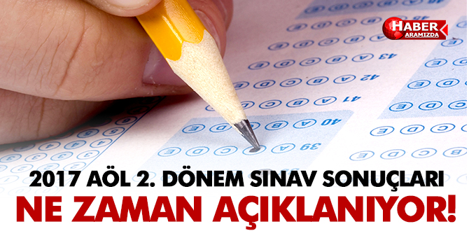 2017 AÖL 2. dönem sınav sonuçları ne zaman açıklanıyor?