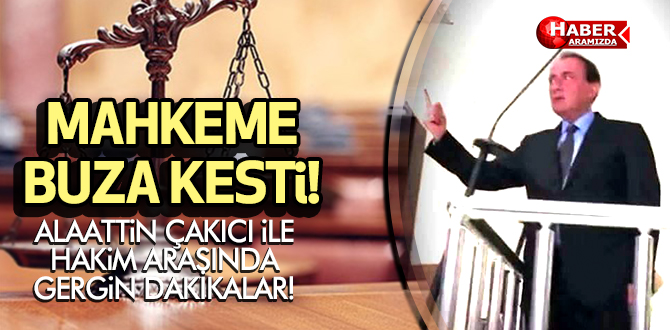 Alaattin Çakıcı’nın Mahkemesinde Soğuk Rüzgar! Ortalık Buza Kesti!