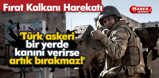 Fırat Kalkanı Operasyonunun Kahramanları Tek Tek Konuşuyor!