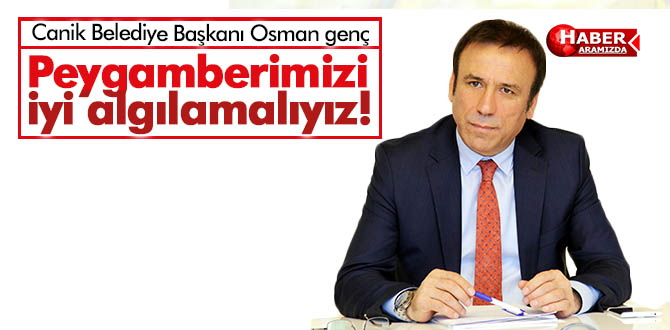 Başkan Genç Peygamberimizi iyi algılamalıyız