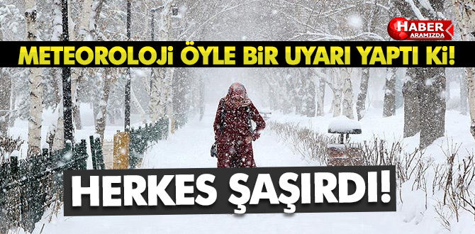 Meteoroloji Öyle Bir Uyarı Yaptı ki Herkes Şaşırdı!
