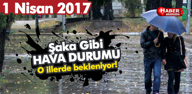 1 Nisan 2017 yurtta hava durumu Yağmur beklenen iller!