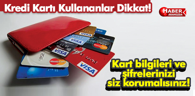 Kredi kartı sahipleri dikkat! Bilgilerini Paylaşma!