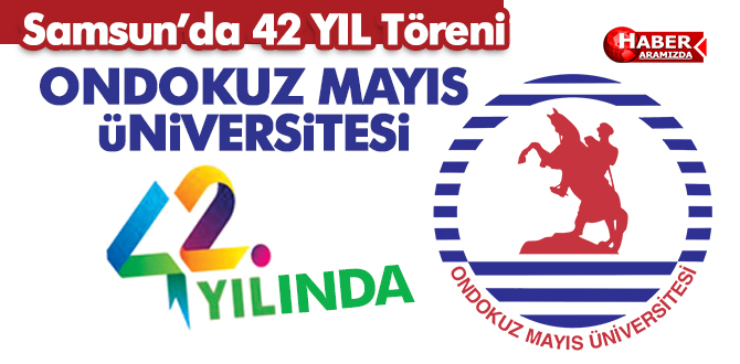 ONDOKUZ MAYIS ÜNİVERSİTESİ 42 YAŞINDA