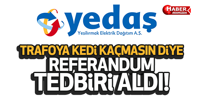 YEDAŞ 16 NİSAN REFERANDUM İÇİN İLAVE TEDBİRLERİ ALDI