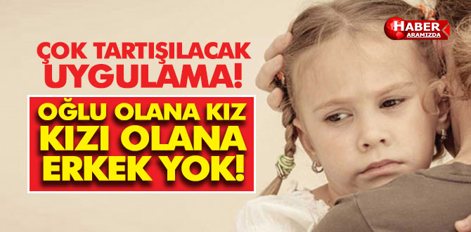 Oğlu olana Kız Kızı olana Erkek Yok! Bu Uygulama çok konuşulacak!