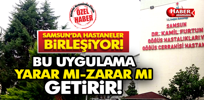 Samsun’da Hastaneler Birleşiyor