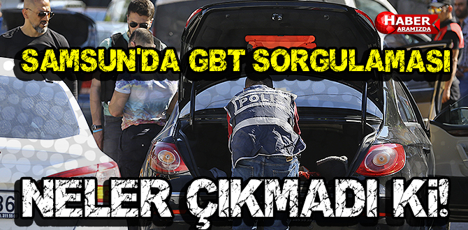 SAMSUN’DA GBT SORGULAMASI