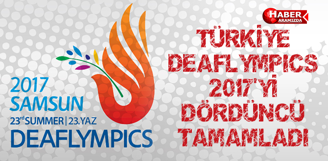 TÜRKİYE DEAFLYMPICS 2017’Yİ DÖRDÜNCÜ TAMAMLADI