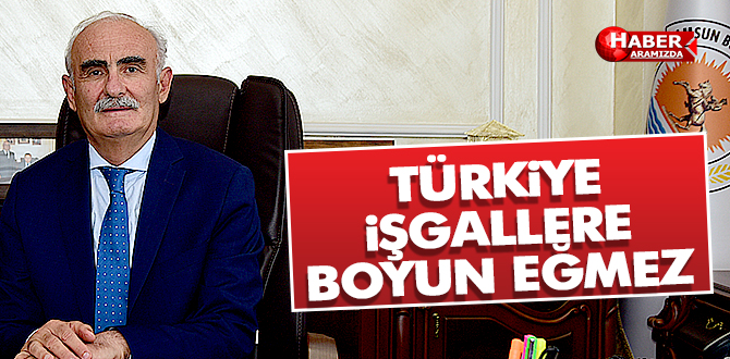 Türkiye işgallere boyun eğmez