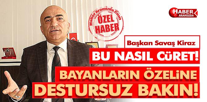 Başkan Savaş Kiraz’ı Kızdırdılar! Bayan Kuaförüne destursuz baskın!