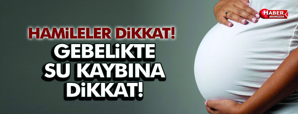 SU KAYBININ GEBELİKTE  ÖNEMİ