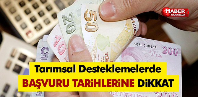Tarımsal Desteklemelerde Başvuru Tarihlerine Dikkat