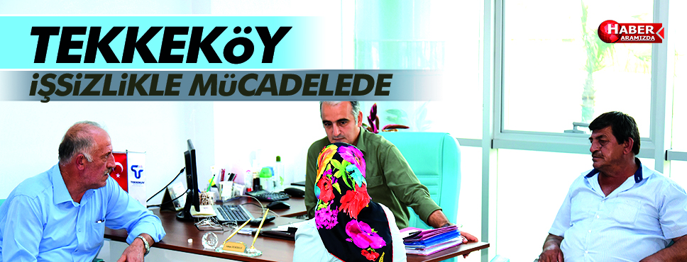 Tekkeköy İşsizlikle Mücadele Ediyor