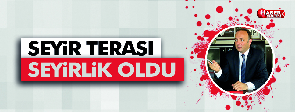 Akcagöz ‘Seyir Terası Seyirlik Oldu!’
