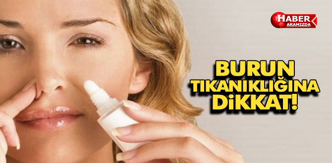 BURUN TIKANIKLIĞINA DİKKAT!