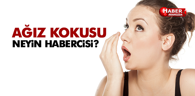 AĞIZ KOKUSU NEYİN HABERCİSİ?