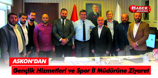   ASKON’dan Gençlik Hizmetleri ve Spor İl Müdürüne Ziyaret