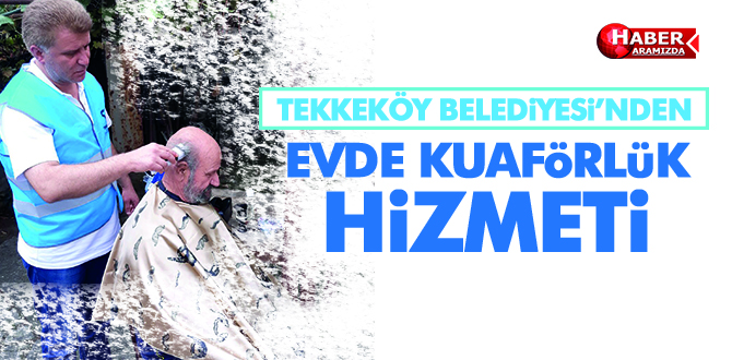 Tekkeköy Belediyesinden evde kuaförlük hizmeti
