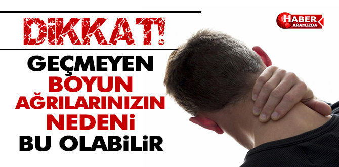 Geçmeyen Boyun Ağrılarınızın Nedeni Bu Olabilir