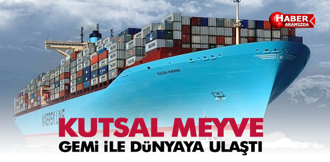 Kutsal Meyve İlk Gemi Dünyaya 6 Bin 649 Tonluk Lezzet Kattı