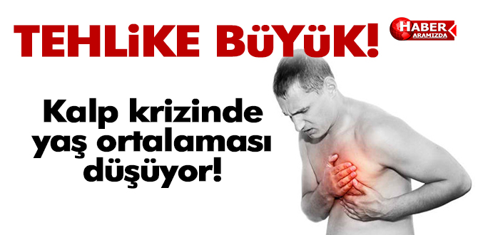 Tehlike Büyük! Kalp krizinde yaş ortalaması düşüyor!