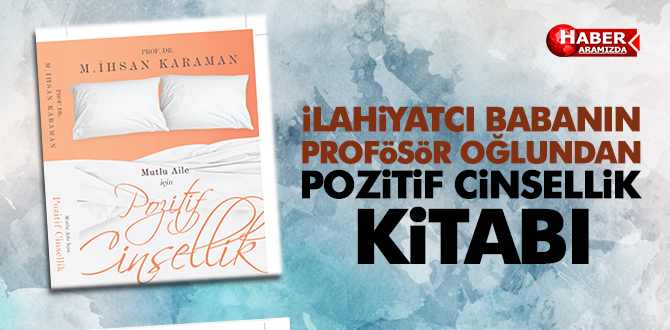 İlahiyatçı Karaman’ın profesör oğlundan pozitif cinsellik kitabı