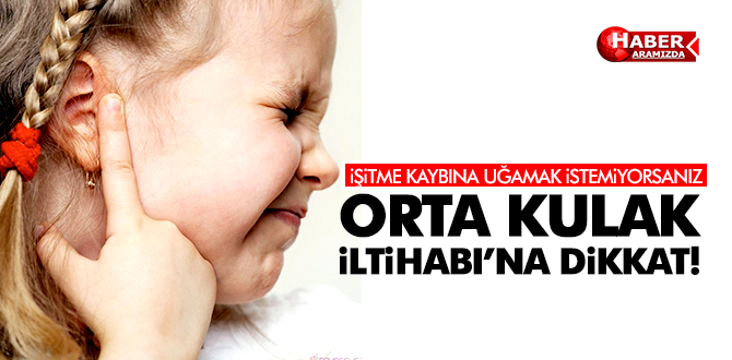  ORTA KULAK İLTİHABI’NA DİKKAT!