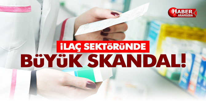 İlaç Firmalarında Büyük Skandal!