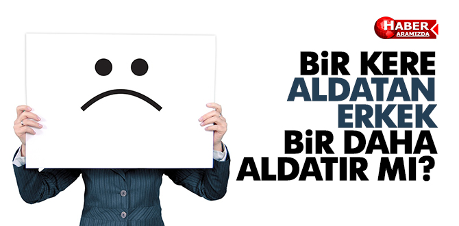 Erkek bir kere aldatırsa bir daha yapar mı?