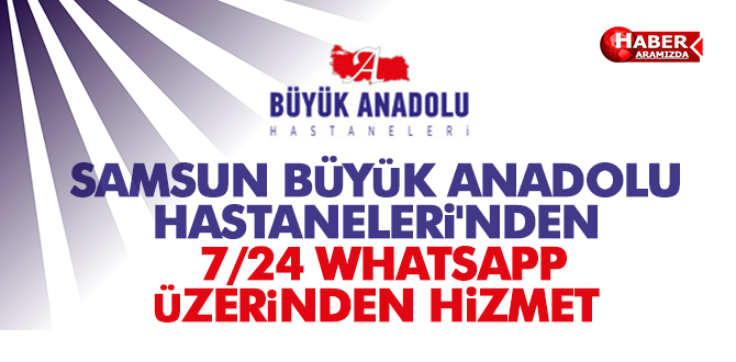 Samsun Büyük Anadolu Hastaneleri’nden ‘Doktorum WhatsApp Danışma Hattı’
