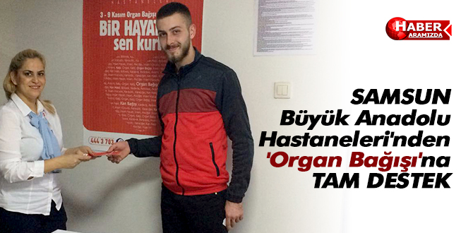 Samsun Büyük Anadolu Hastaneleri’nden ‘Organ Bağışı’na tam destek