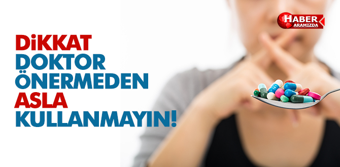 Dikkat Doktor önermeden asla kullanmayın!