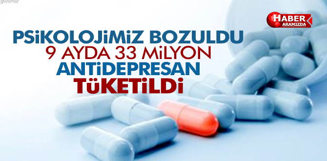 9 AYDA 33 MİLYON KUTU ANTİDEPRESAN TÜKETİLDİ