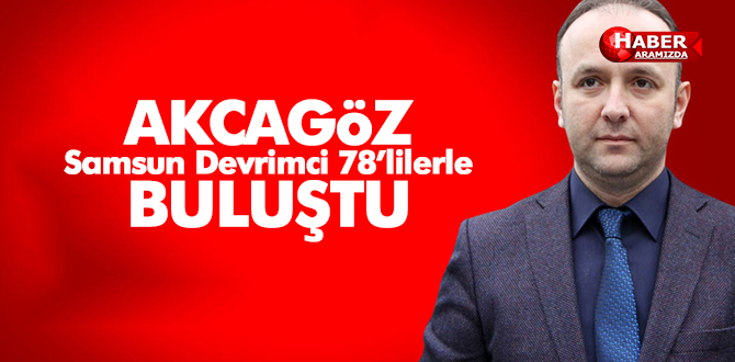 AKCAGÖZ, 78’Lİ DEVRİMCİLERLE BULUŞTU