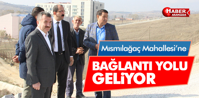 Mısmılağaç Mahallesi bağlantı yolu geliyor