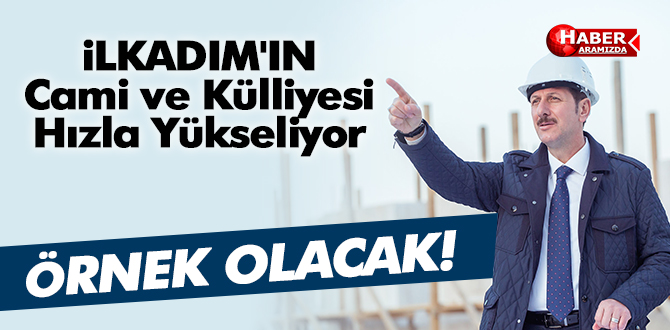 İlkadım’ın Cami ve Külliyesi Hızla Yükseliyor