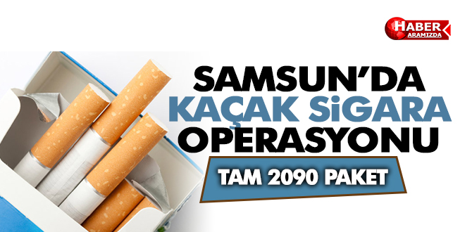 Samsun’da Kaçak Sigara Operasyonu