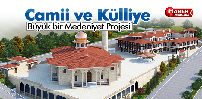 Camii ve Külliye Büyük bir Medeniyet Projesi…